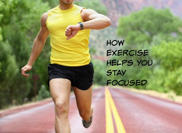 How Exercise Helps You Stay Focused