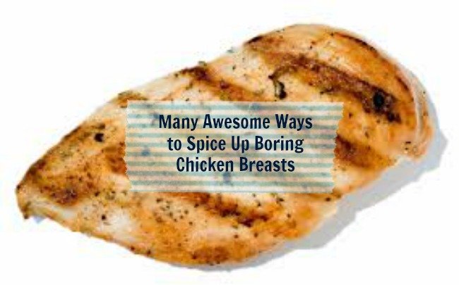 Many Awesome Ways to Spice Up Boring Chicken Breasts