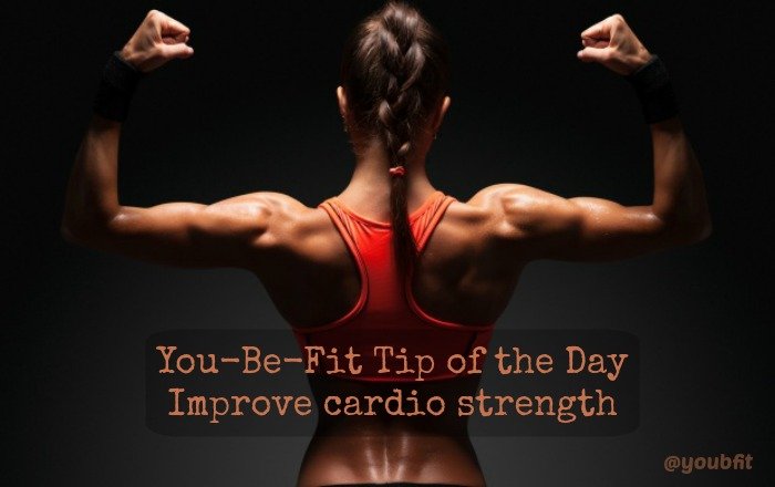 You-Be-Fit Tip of the Day- Improve cardio strength