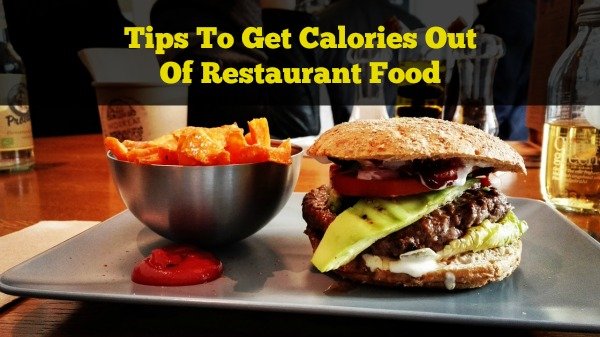 Tips To Get Calories Out Of Restaurant Food
