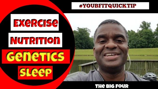 Exercise, Nutrition, Genetics, Sleep-YOUBFITQUICKTIP – 600
