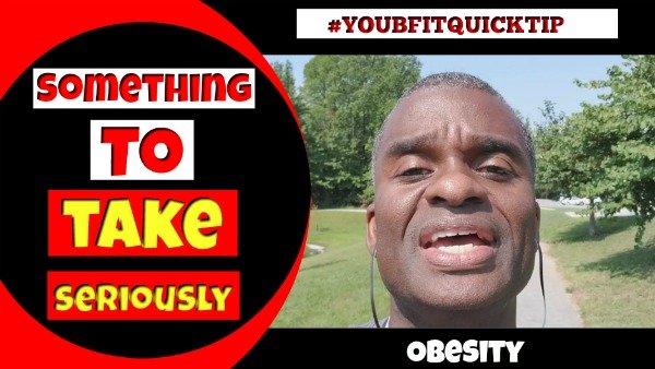 Something To Take Seriously-obesity-YOUBFITQUICKTIP – 600