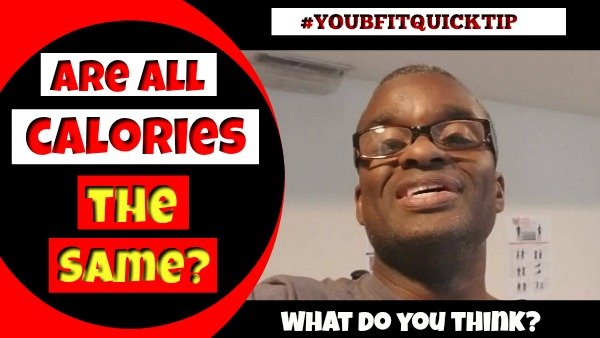 Are All Calories The Same- YOUBFITQUICKTIP – 600